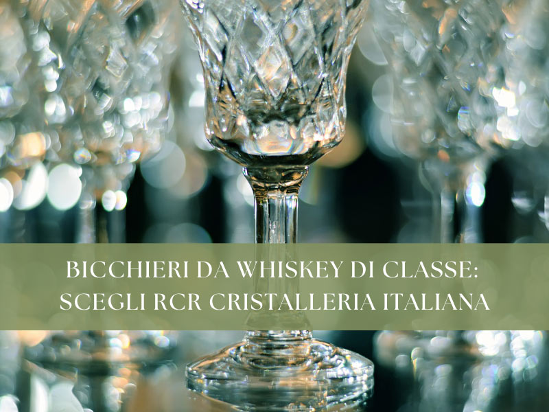 Bicchieri da whiskey RCR: L'eleganza della cristalleria italiana