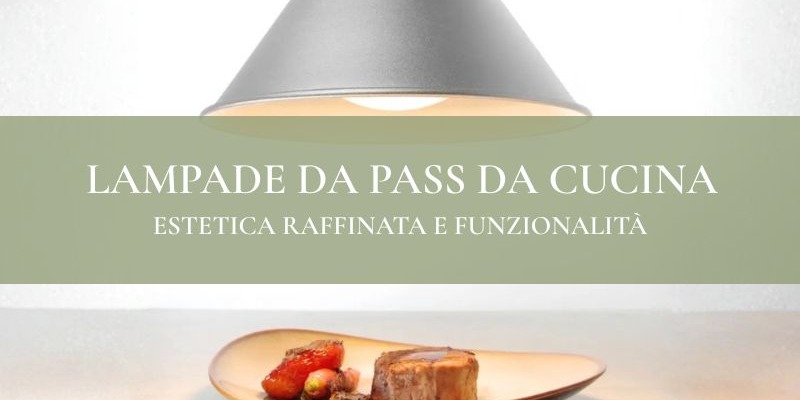 Lampade da Pass da cucina: estetica raffinata e funzionalità