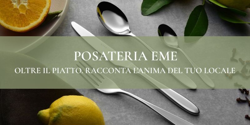 Oltre il Piatto: Racconta l'Anima del Tuo Locale con il Tocco Perfetto della Posateria EME
