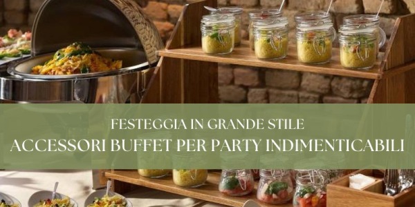 Festeggia in grande stile: gli accessori buffet per party indimenticabili