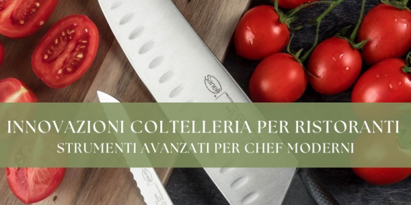 Innovazioni nella coltelleria per ristoranti: strumenti avanzati per chef moderni