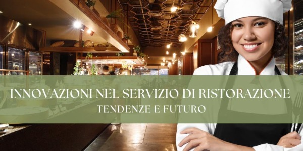 Innovazioni nel servizio di ristorazione: tendenze e futuro