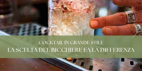 Cocktail in grande stile: la scelta del bicchiere fa la differenza