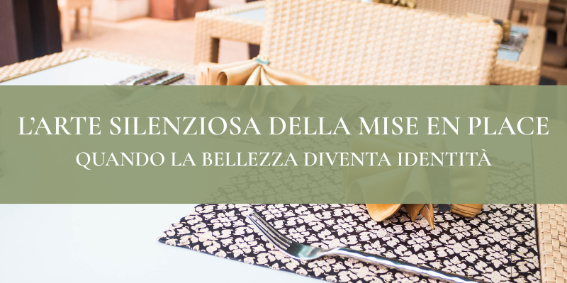 L’arte silenziosa della mise en place: quando la bellezza diventa identità