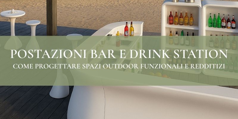 Postazioni bar e drink station: come progettare spazi outdoor funzionali e redditizi