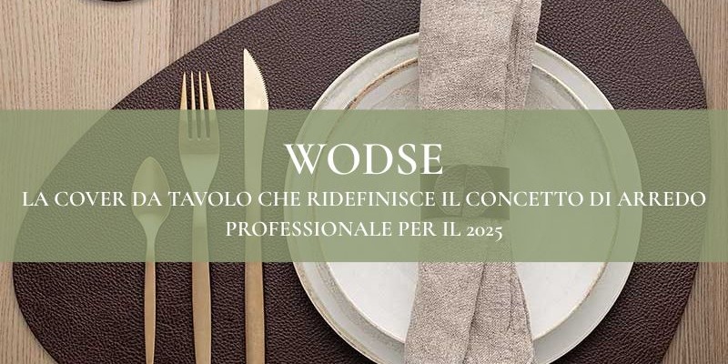 Wodse: la cover da tavolo che ridefinisce il concetto di arredo professionale per il 2025