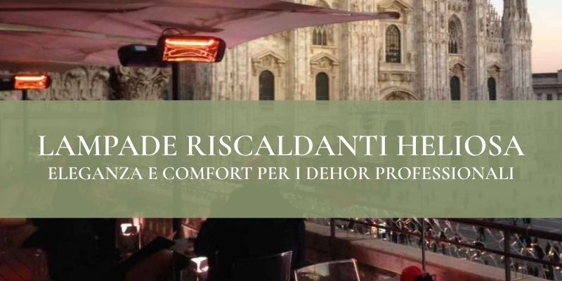 Lampade riscaldanti Heliosa: eleganza e comfort per i dehor professionali